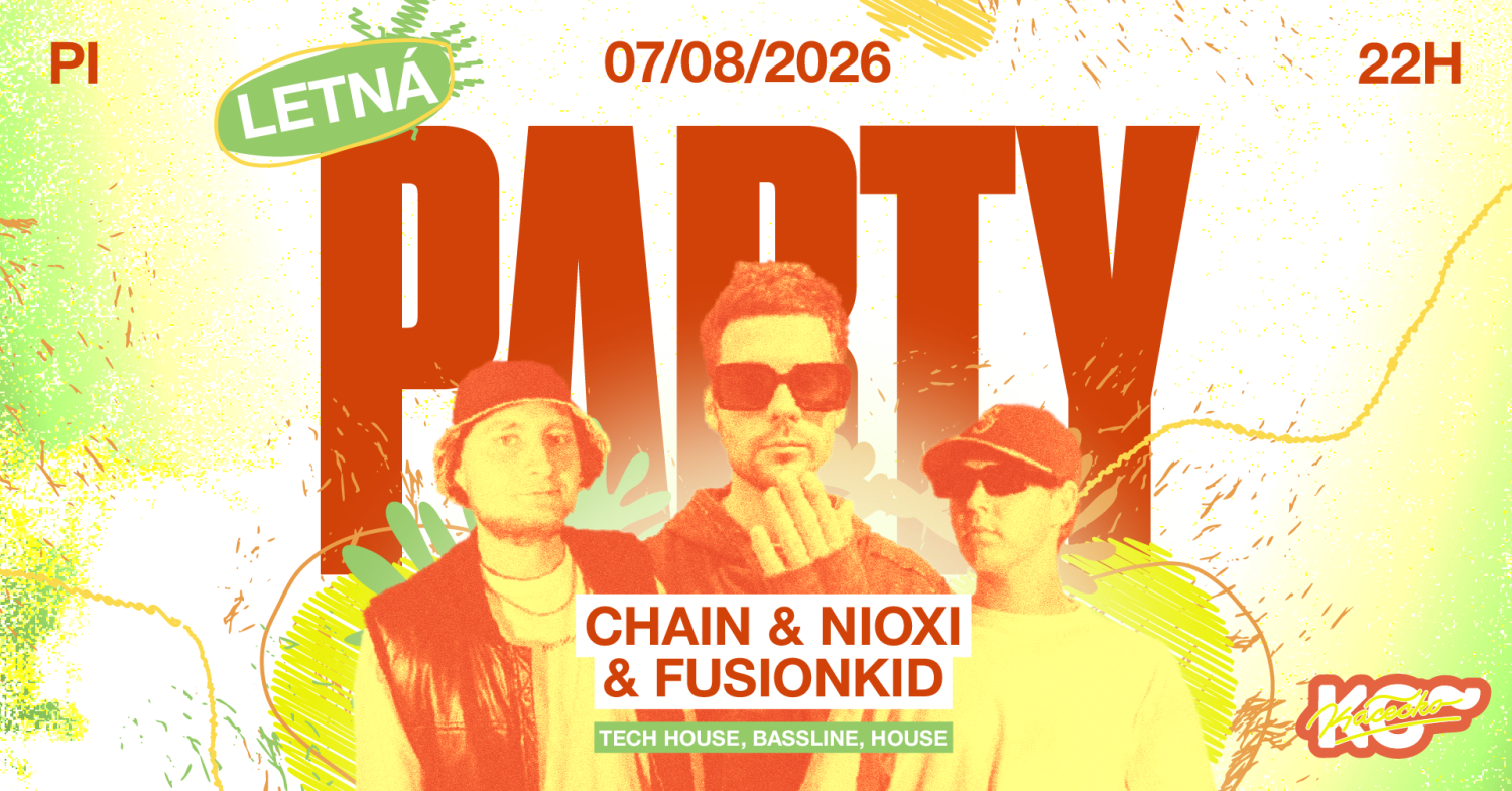 Letna PARTY w/ Nioxi, Chain & Fusionkid | piatok 7.8. | 22:00